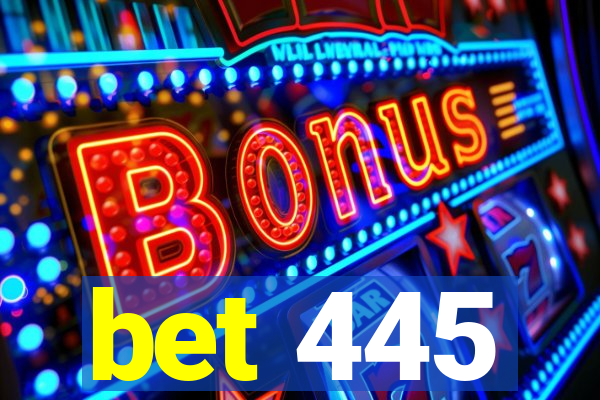 bet 445